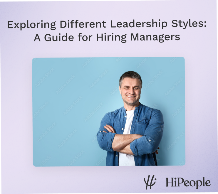 Exploring Different Leadership Styles A Guide for Hiring Managers